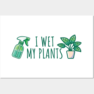 I Wet My Plants Posters and Art